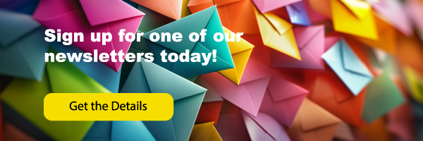 Sign up for one of our newsletters